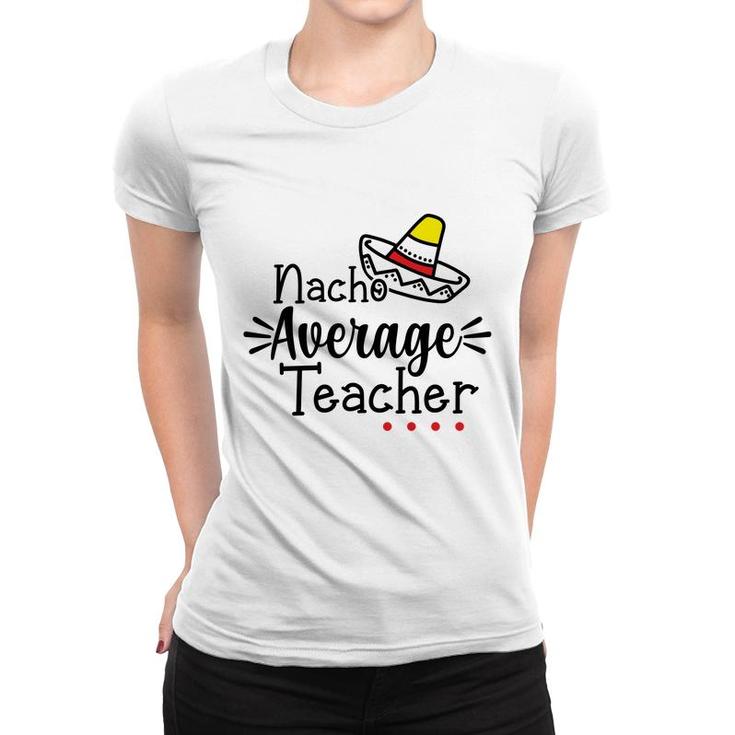 Nacho Average Teacher Black Color Trendy Women T-shirt