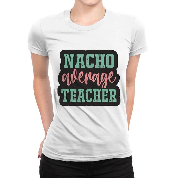 Nacho Average Teacher Vintage Style Graphic Women T-shirt