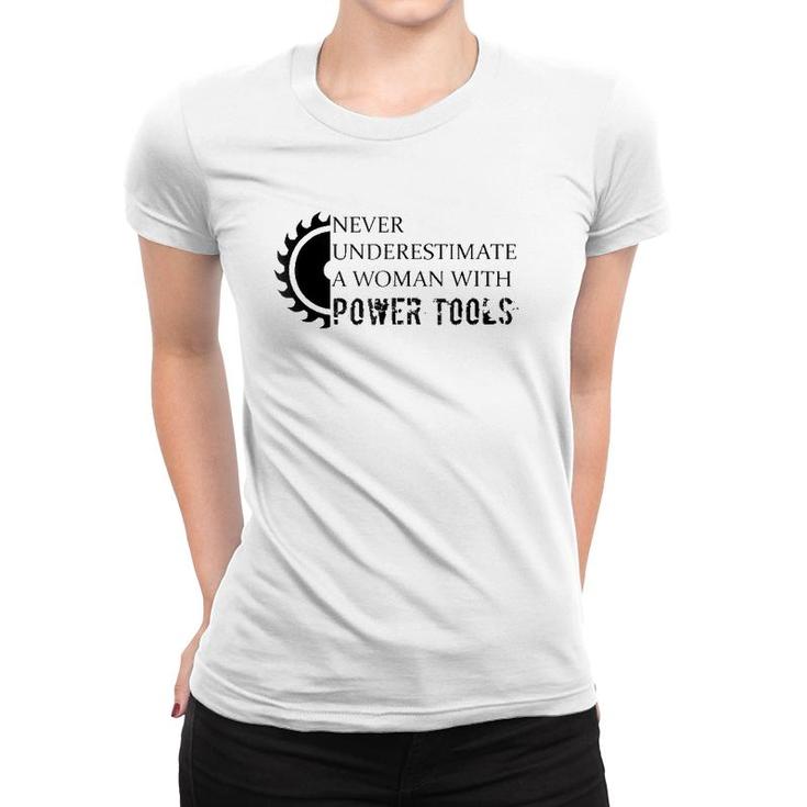 Never Underestimate A Woman With Power Tools Women T-shirt