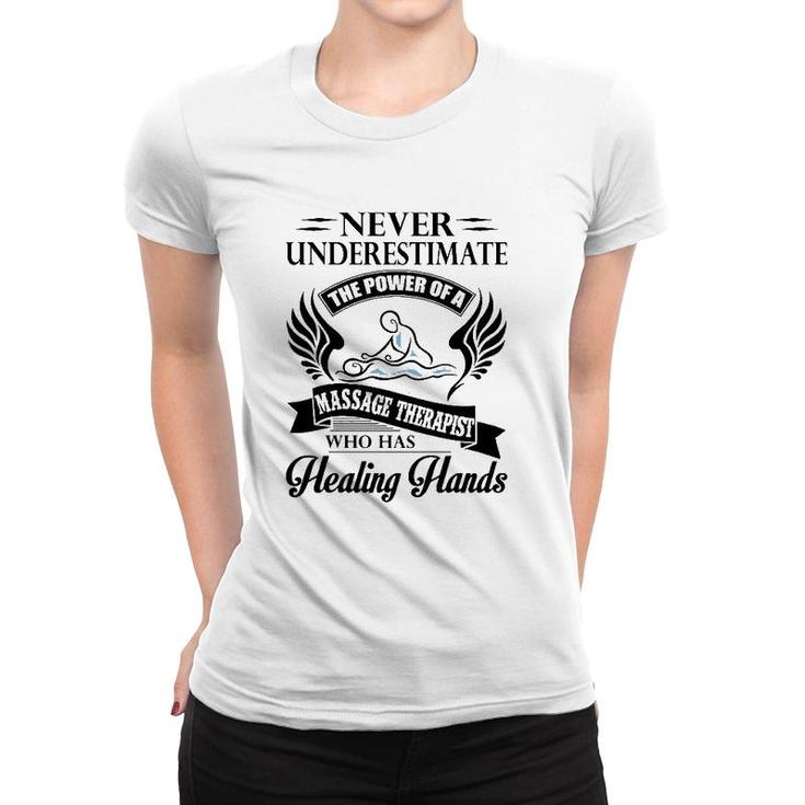 Never Underestimate The Power Of A Massage Therapist Who Has Healing Hands White Version Women T-shirt