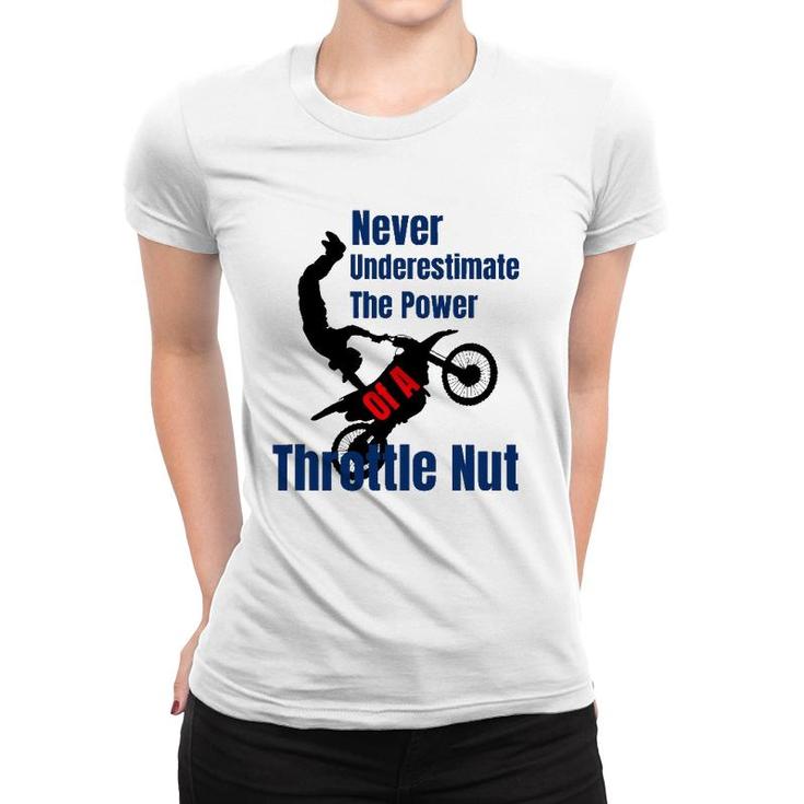 Never Underestimate The Power Of A Throttle Nut Women T-shirt