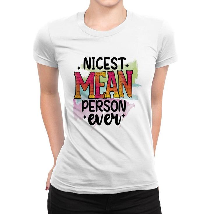 Nicest Mean Person Ever Sarcastic Funny Quote Women T-shirt