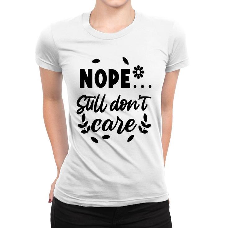 Nope Still Don’T Care Sarcastic Funny Quote Women T-shirt