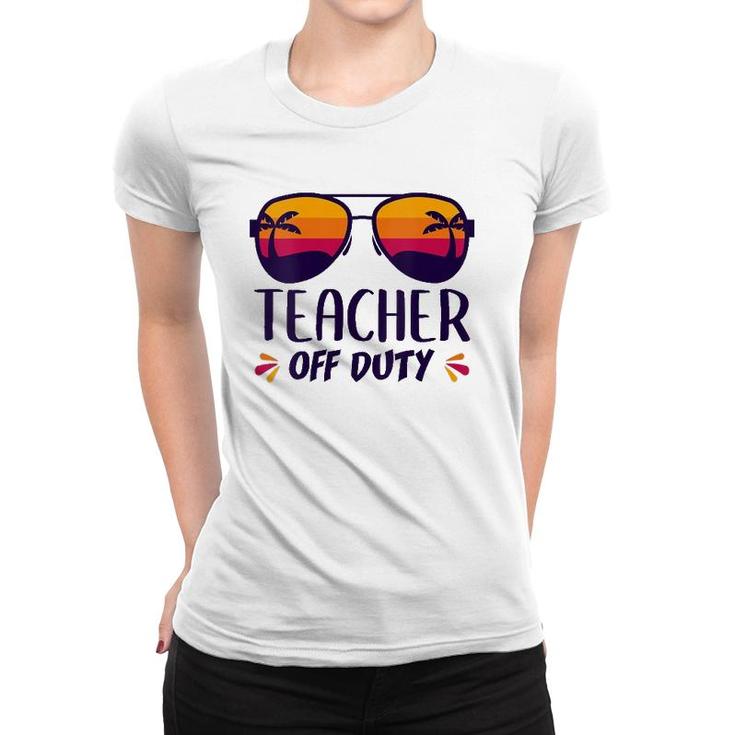 Off Duty Teacher Funny Last Day Teachers Appreciation Gift Women T-shirt