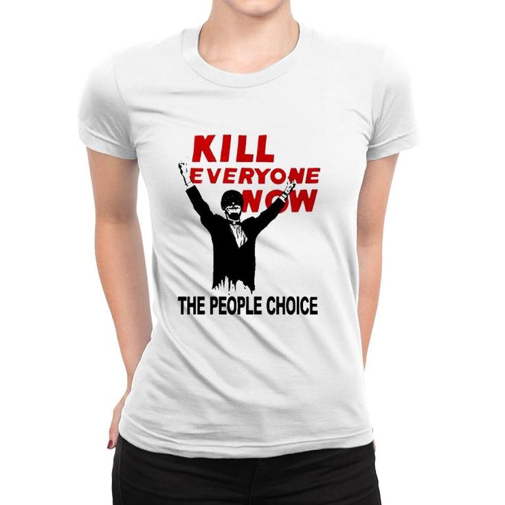 Official Kill Everyone Now The People Choice Women T-shirt