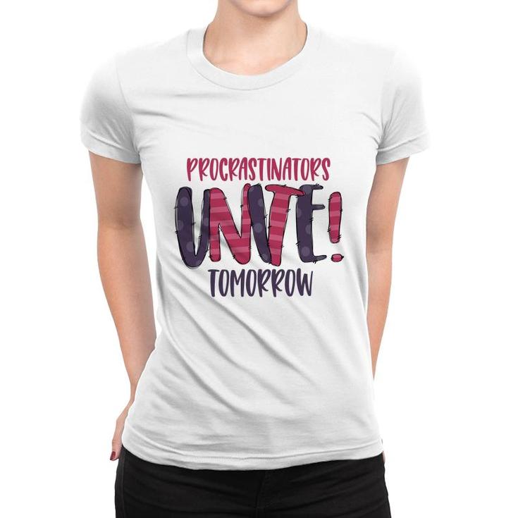 Procrastinator Unite Tomorow Sarcastic Funny Quote Women T-shirt