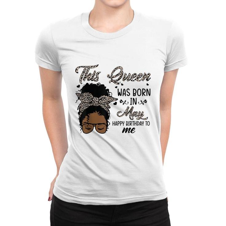 Queen Was Born In May Black Girl Birthday Mothers Day  Women T-shirt