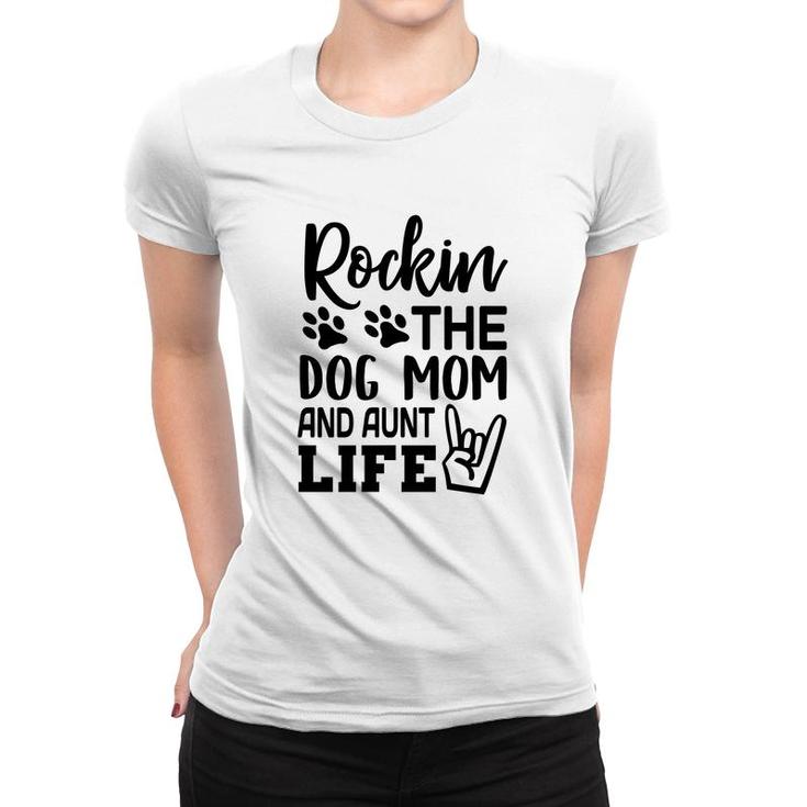 Rockin The Dog Mom And Aunt Life Mommy Women T-shirt