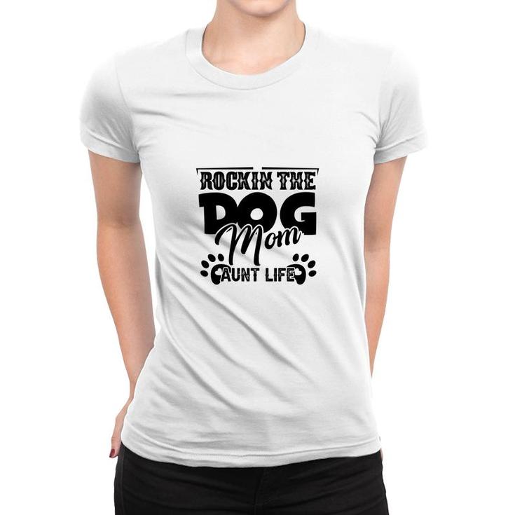 Rockin The Dog Mom And Aunt Life Mother Day Women T-shirt