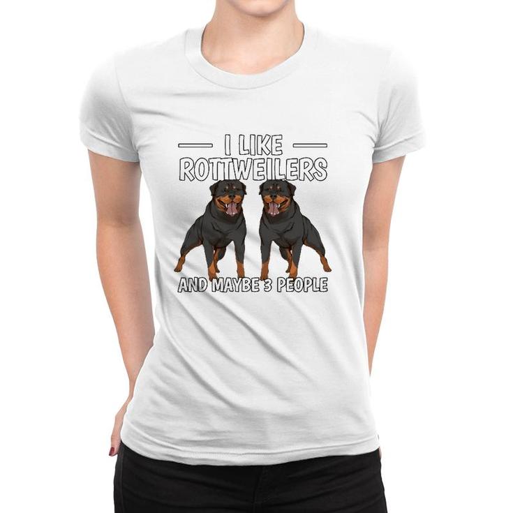 Rottie I Like Rottweilers And Maybe 3 People Rottweiler Women T-shirt