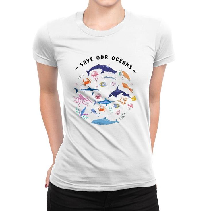 Save Our Oceans Seas Sea Creatures Sea Animals Protect Women T-shirt