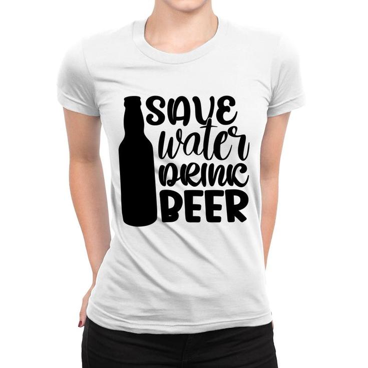 Save Waters Drink Beer Gift For Beer Lover Women T-shirt