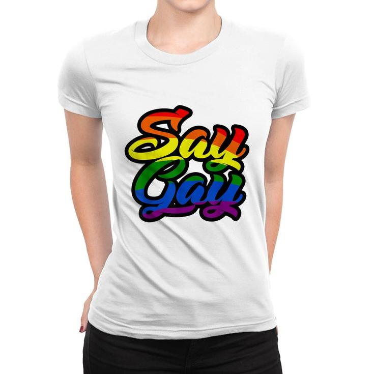 Say Gay Its Ok Support Lgbt Rainbow   Women T-shirt