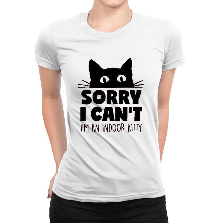 Sorry I Cant Im An Indoor Kitty Cute Pet Women T-shirt