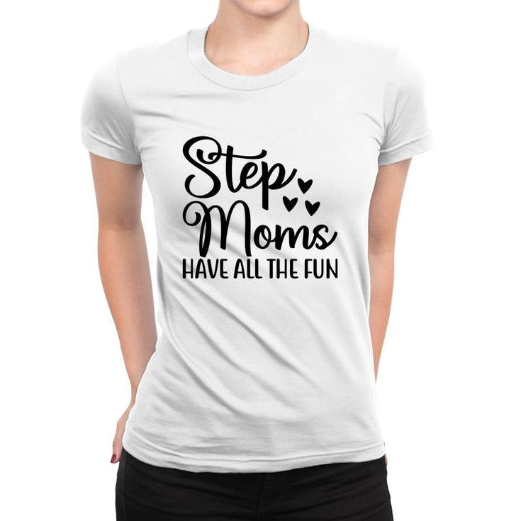 Stepmoms Have All The Fun Happy Mothers Day Women T-shirt