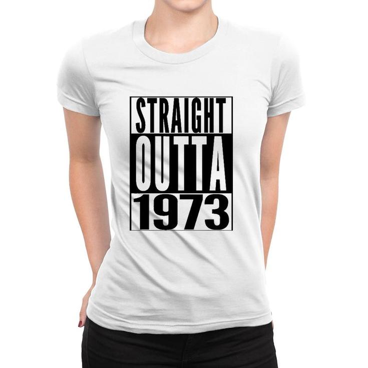 Straight Outta 1973 49Th Birthday 49 Years Old  Gift Women T-shirt