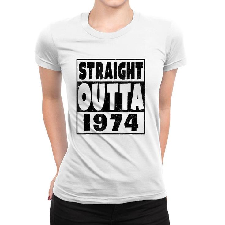 Straight Outta 1974 47 Years Old - 47Th Birthday Gift Women T-shirt