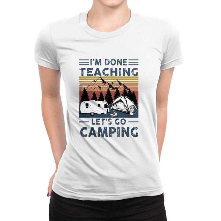 Teacher Im Done Teaching Lets Go Camping Rv Tent Mountain Women T-shirt