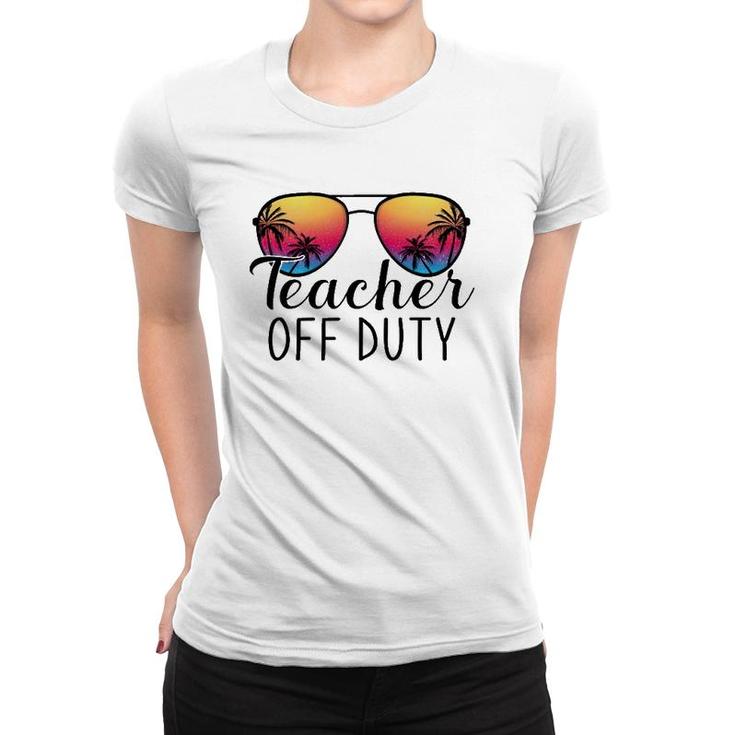 Teacher Off Duty Last Day Of School Teacher Summer Ver2 Women T-shirt