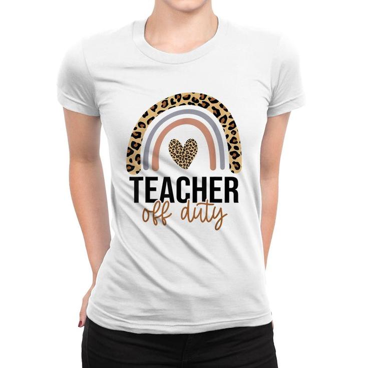 Teacher Off Duty Rainbow Leopard Last Day Of School Teacher  Women T-shirt