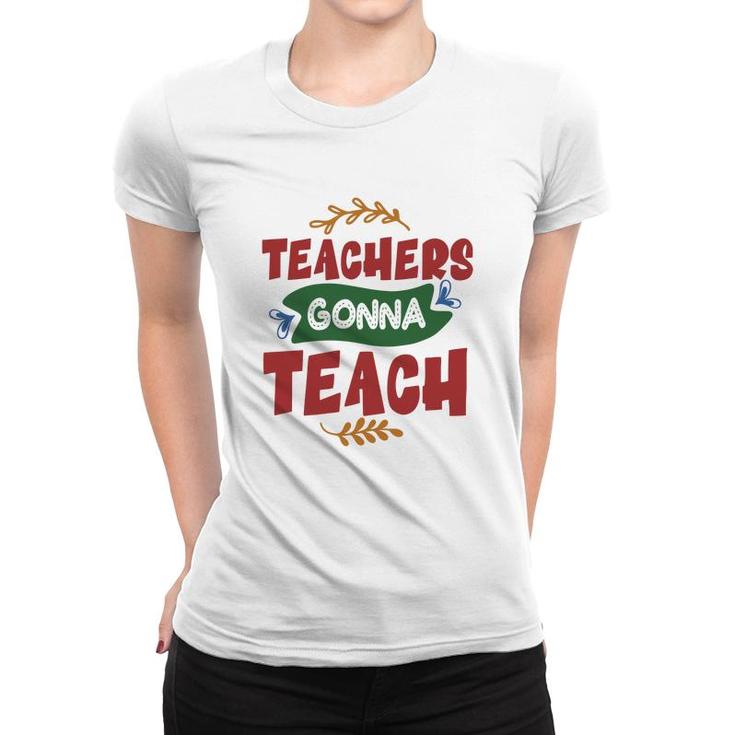 Teachers Gonna Teach Red And Green Graphic Women T-shirt