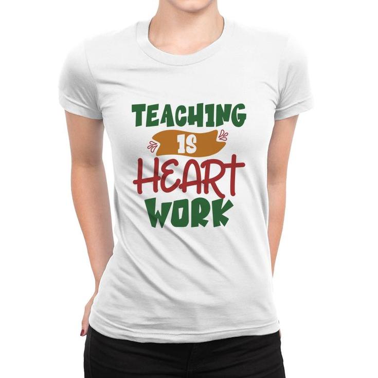 Teaching Is Heart Work Teacher Green And Red Women T-shirt