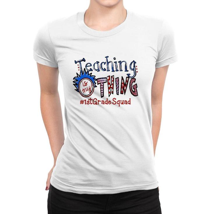 Teaching Is My Thing 1St Grade Teacher Women T-shirt