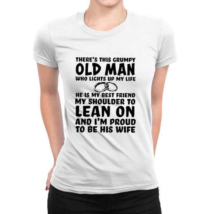 Theres This Grumpy Old Man Who Lights Up My Life He Is My Best Friend Women T-shirt
