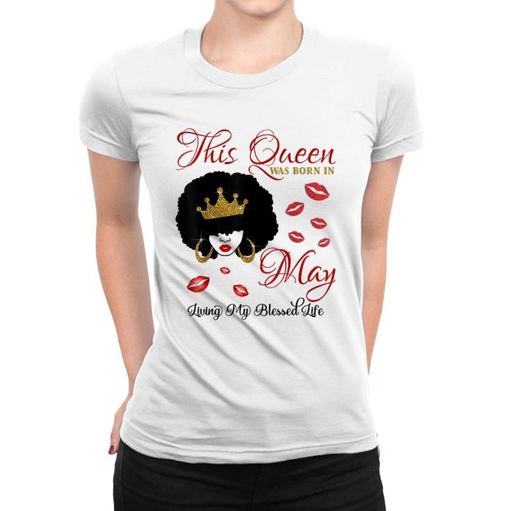 This Queen Was Born In May Living My Blessed Life  Women T-shirt