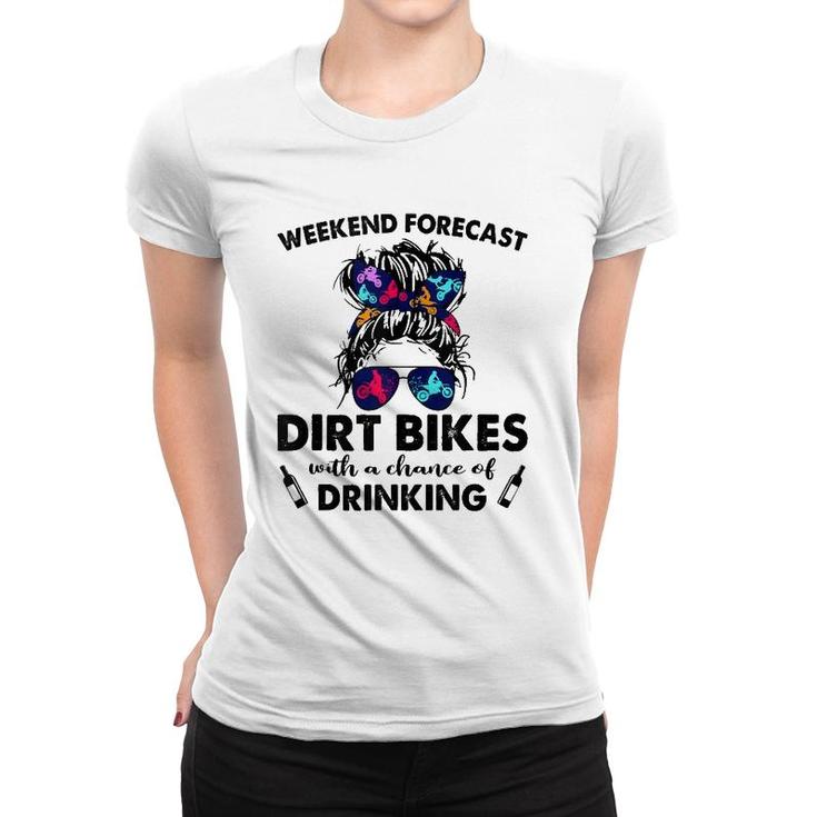 Weekend Forecast- Dirt Bikes No Chance Of Drinking-So Cool  Women T-shirt