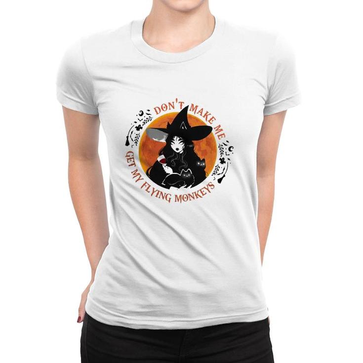 Wine Witch Dont Make Me Get My Flying Monkeys Women T-shirt
