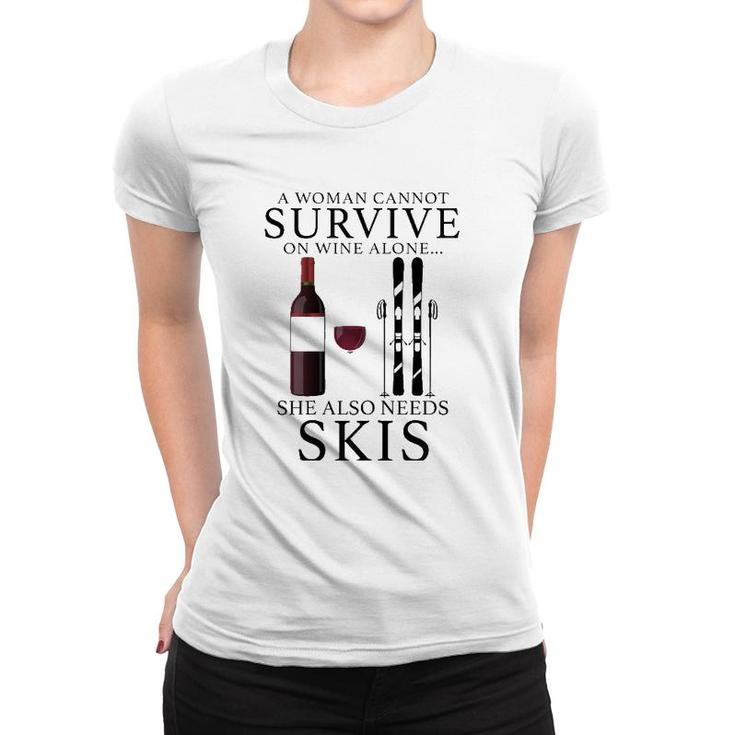 Womens A Woman Cannot Survive On Wine Alone She Also Needs Skis Women T-shirt