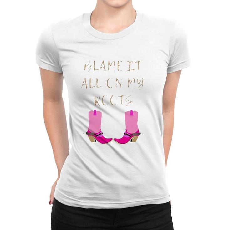 Womens Blame It All On My Roots For Women Girls Kids - Country  Women T-shirt