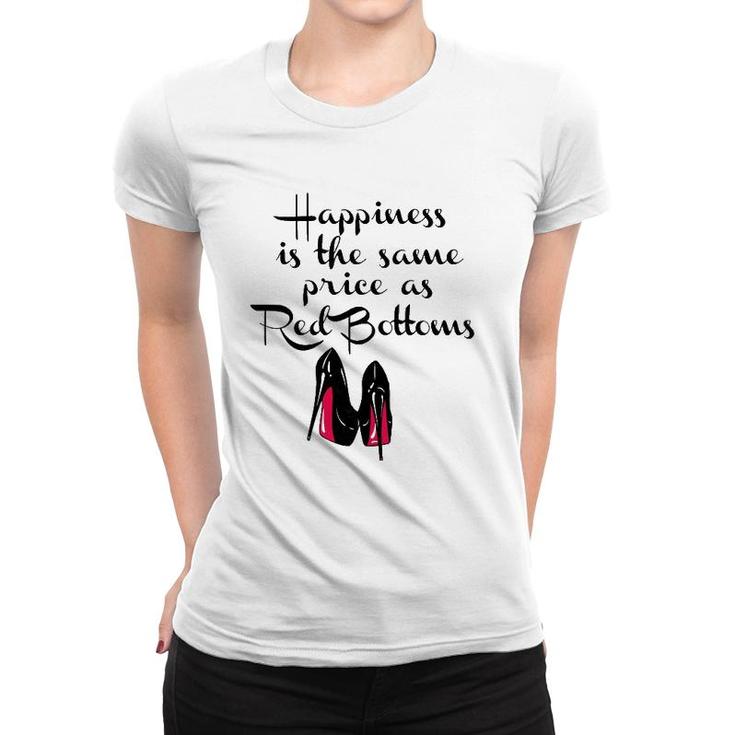 Womens Happiness Is The Same Price As Red Bottoms Ladies Women T-shirt