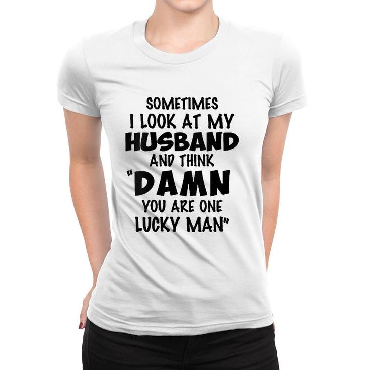 Womens Sometimes I Look At My Husband You Are One Lucky Man Funny V-Neck Women T-shirt