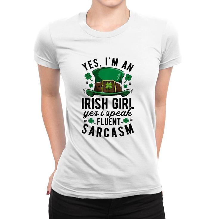 Yes Im An Irish Girl Speak Fluent Sarcasm St Patricks Day  Women T-shirt