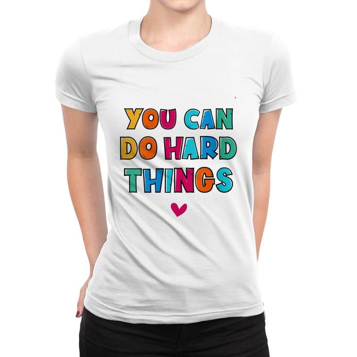 You Can Do Hard Things Counselor Teacher State Testing  Women T-shirt