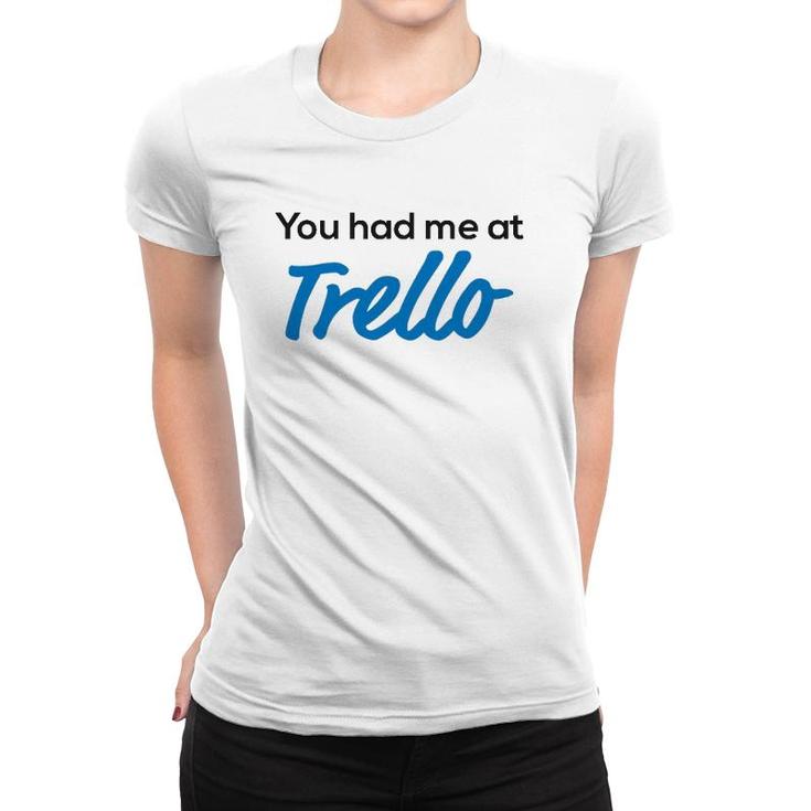 You Had Me At Trello Women T-shirt