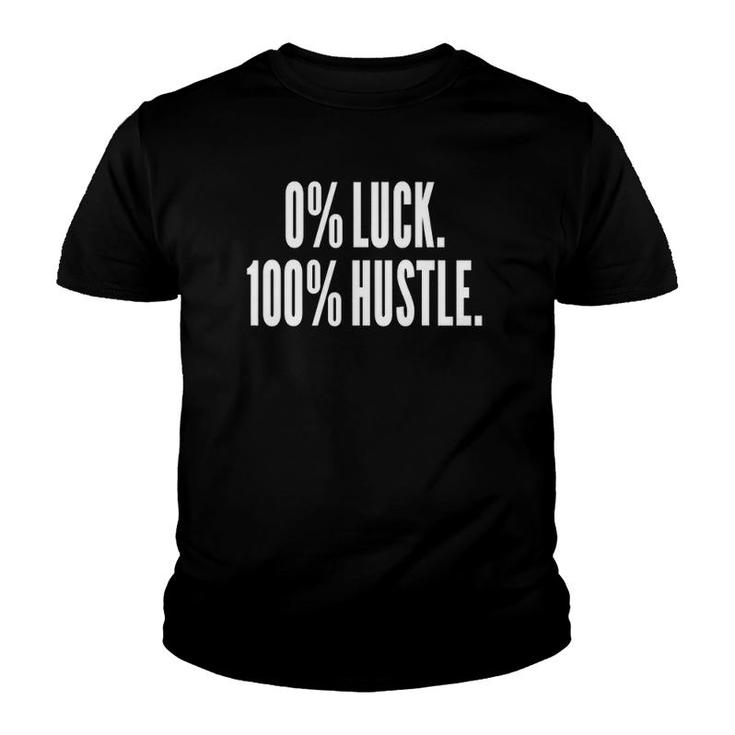 0 Luck 100 Hustle Entrepreneur Success Motivation Funny Youth T-shirt