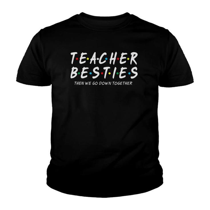 Teacher Besties Then We Go Down Together Youth T-shirt