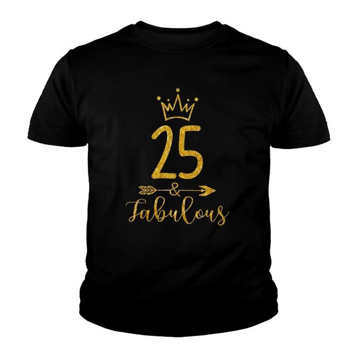 25 & Fabulous Funny 25 Years Old Women 25Th Birthday Gift  Youth T-shirt