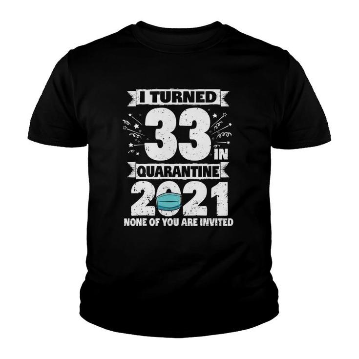 33 Years Old 33Rd Birthday I Turned 33 In Quarantine 2021 Ver2 Youth T-shirt