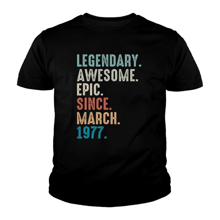 45 Years Old Lengendary Awesome Epic Since March 1977 Ver2 Youth T-shirt