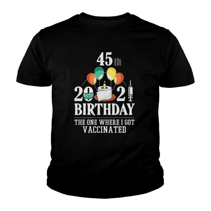 45Th Bday Gifts 45 Years Old Happy Birthday Gift Vaccinated Youth T-shirt