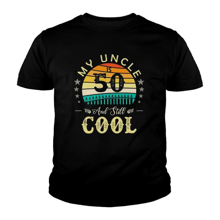 50Th Birthday My Uncle Is 50 And Still Cool Retro Vintage Youth T-shirt