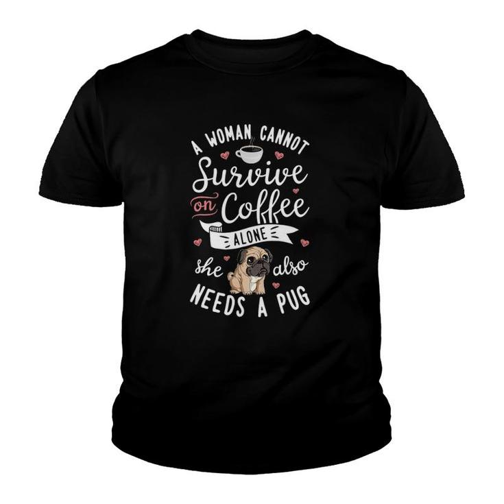 A Woman Cannot Survive On Coffee Alone Pug Dog Lover Youth T-shirt