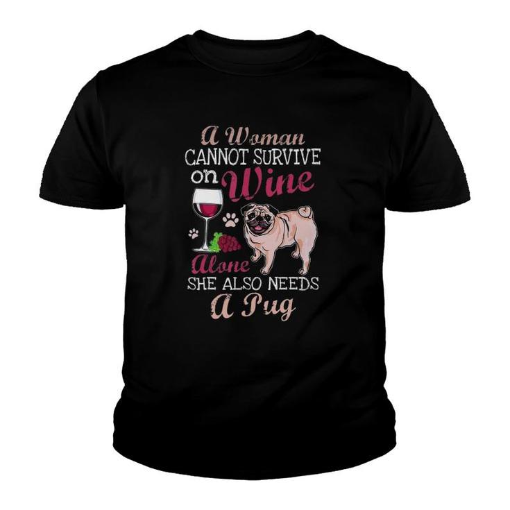 A Woman Cannot Survive On Wine Alone  Pug Dog Lover Youth T-shirt