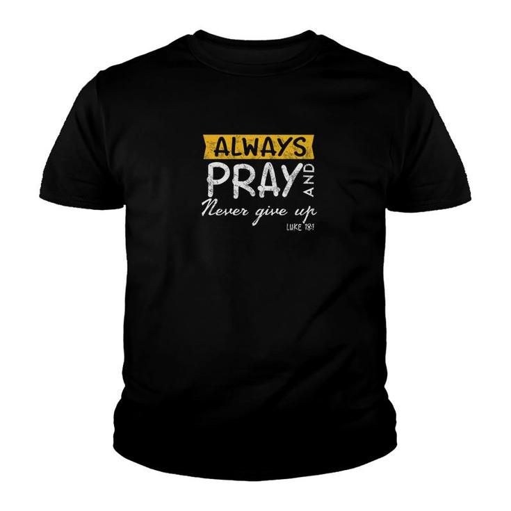 Always Pray And Never Give Up Bible Verse Jesus Lover Youth T-shirt