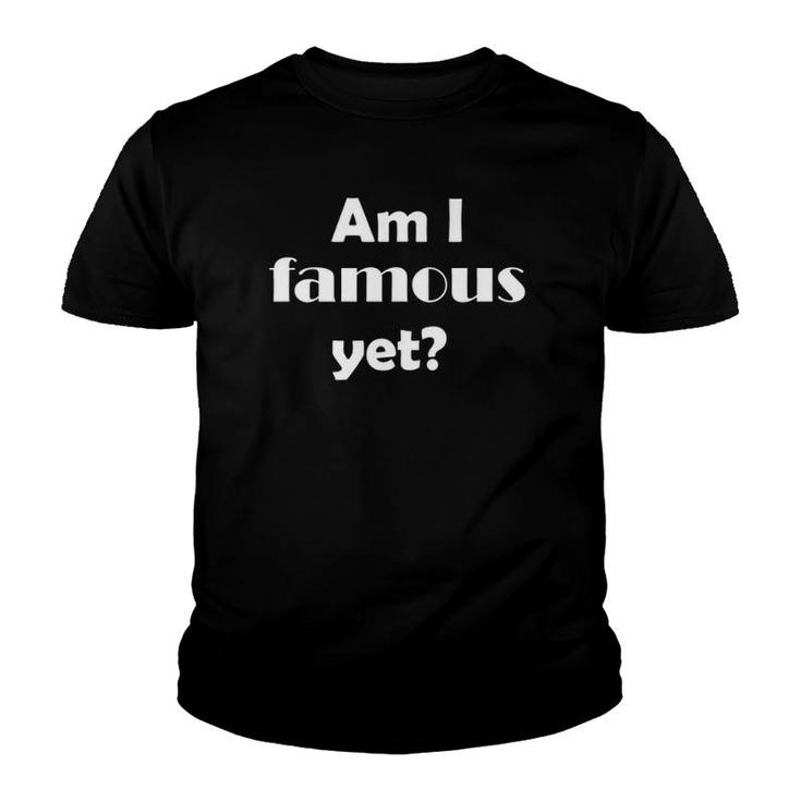 Am I Famous Yetsilly Stop Making Stupid People Tees Youth T-shirt