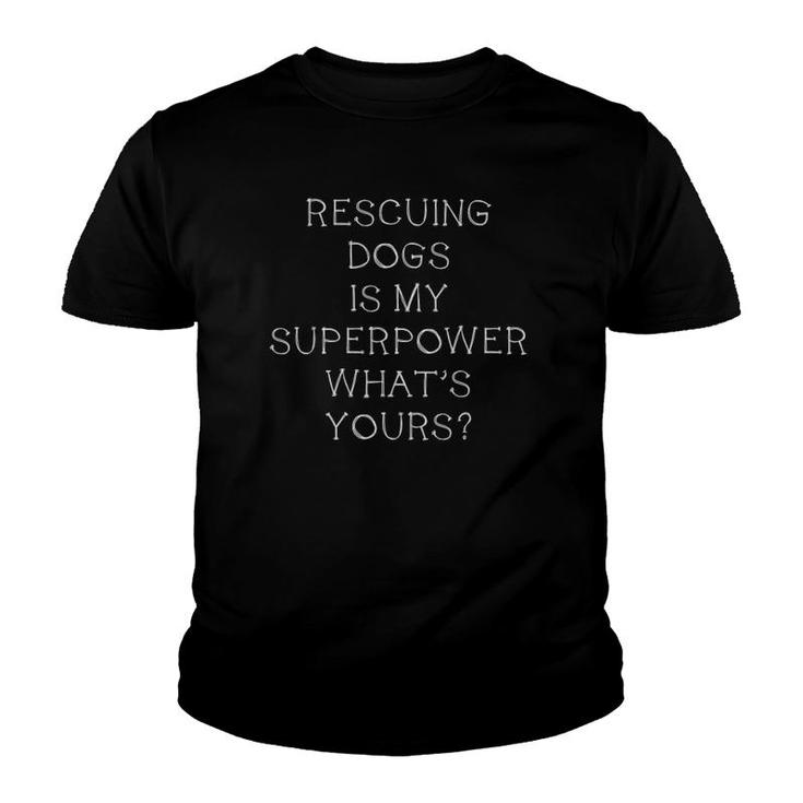 Animal Rescue - Rescuing Dogs Is My Superpower Youth T-shirt